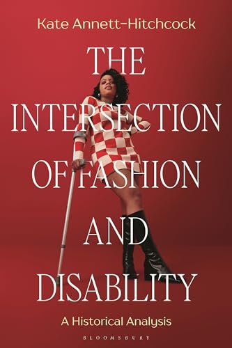 The Intersection of Fashion and Disability: A Historical Analysis von Bloomsbury Visual Arts