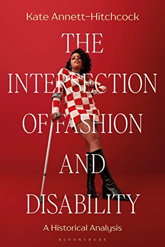 The Intersection of Fashion and Disability: A Historical Analysis The Intersection of Fashion and Disability: A Historical Analysis von Bloomsbury Visual Arts