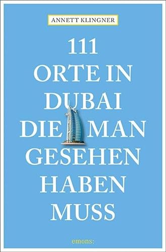 111 Orte in Dubai, die man gesehen haben muss: Reiseführer von Emons Verlag