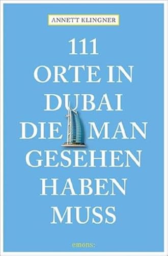 111 Orte in Dubai, die man gesehen haben muss: Reiseführer 111 Orte in Dubai, die man gesehen haben muss: Reiseführer