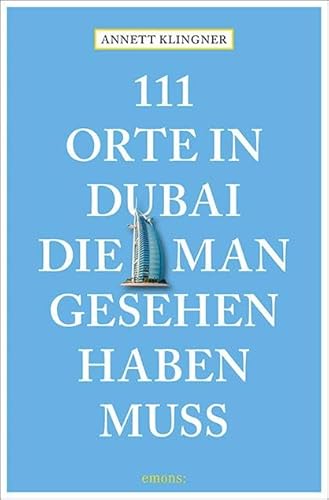 111 Orte in Dubai, die man gesehen haben muss: Reiseführer