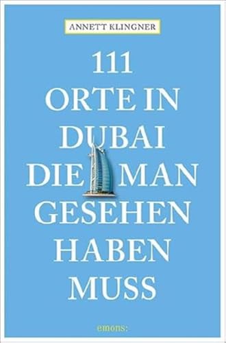 111 Orte in Dubai, die man gesehen haben muss: Reiseführer