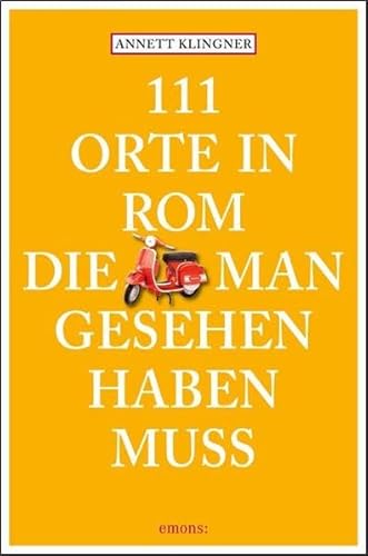 111 Orte in Rom, die man gesehen haben muss