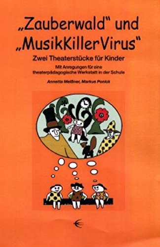 Zauberwald und MusikKillerVirus: Zwei Theaterstücke für Kinder. Mit Anregungen für eine theaterpädagogische Werkstatt in der Schule von Schibri-Vlg