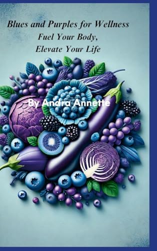 Blues and Purples for Wellness: Fuel Your Body, Elevate Your Life von Lulu.com
