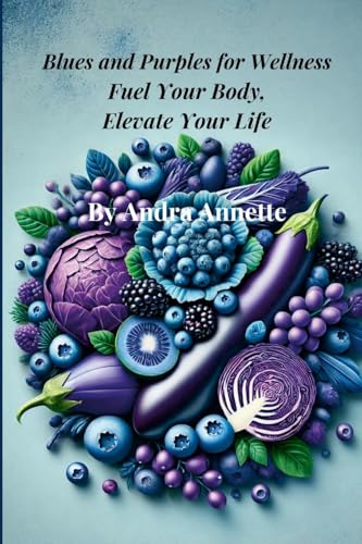 Blues and Purples for Wellness: Fuel Your Body, Elevate Your Life von Lulu.com