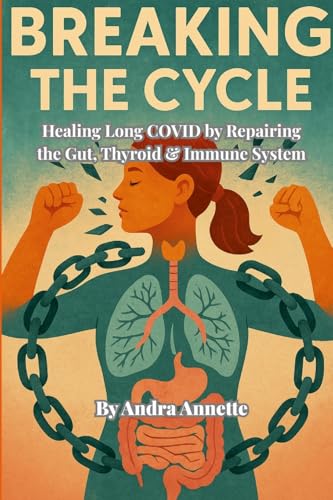 Breaking the Cycle: Healing Long COVID by Repairing the Gut, Thyroid & Immune System von Lulu.com