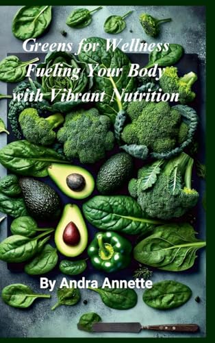 Greens for Wellness: : Fueling Your Body with Vibrant Nutrition: von Lulu.com