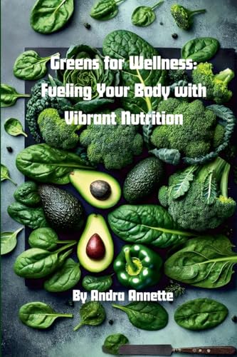 Greens for Wellness:: Fueling Your Body with Vibrant Nutrition: Rainbow of Wellness Series von Lulu.com
