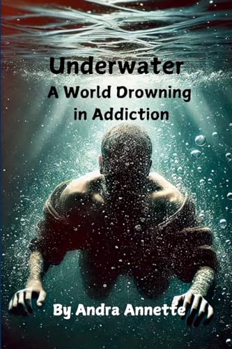 Underwater: A World Drowning in Addiction von Lulu.com