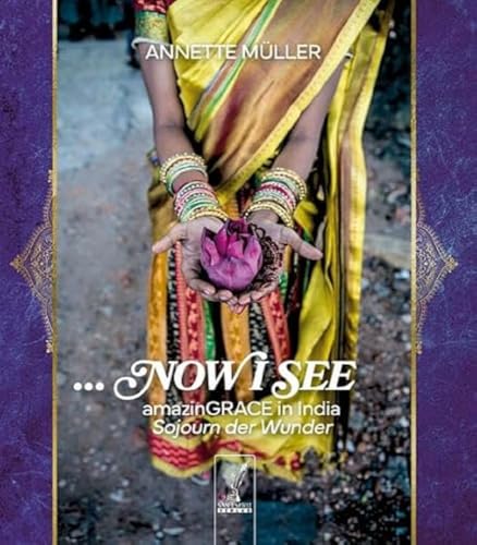 NOW I SEE: amazinGRACE in India - Sojourn der Wunder von SAN ESPRIT