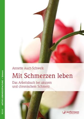 Mit Schmerzen leben: Das Übungsbuch bei akutem und chronischem Schmerz