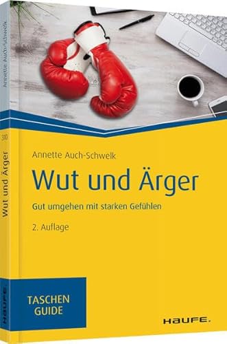 Wut und Ärger: Gut umgehen mit starken Gefühlen (Haufe TaschenGuide)