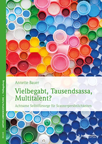 Vielbegabt, Tausendsassa, Multitalent?: Achtsame Selbstfürsorge für Scannerpersönlichkeiten von Junfermann Verlag