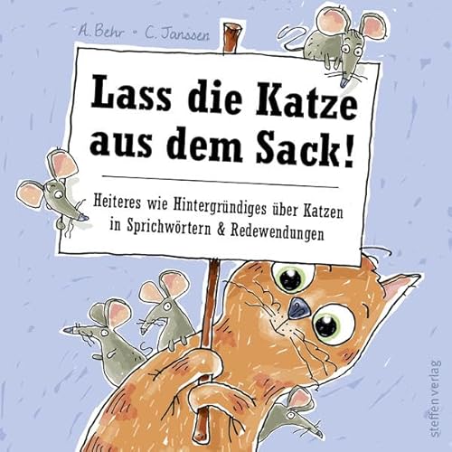 Lass die Katze aus dem Sack!: Heiteres wie Hintergründiges über Katzen in Sprichwörtern & Redewendungen