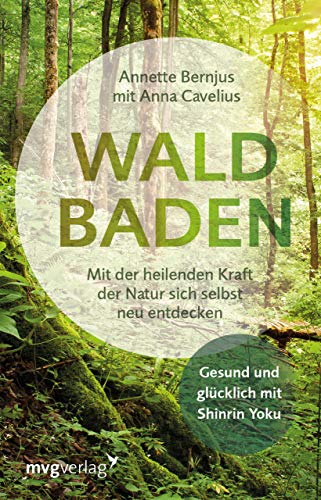 Waldbaden: Mit der heilenden Kraft der Natur sich selbst neu entdecken von mvg Verlag