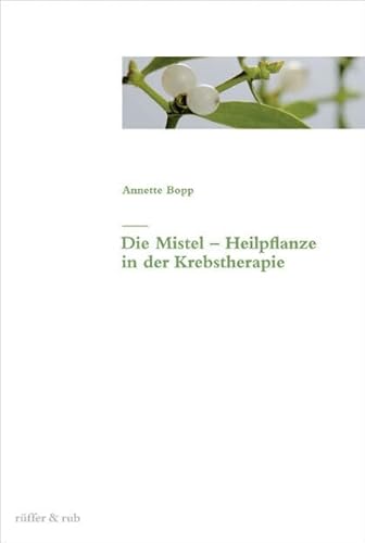 Die Mistel - Heilpflanze in der Krebstherapie von Rffer&Rub Sachbuchverlag