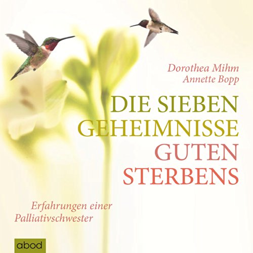 Die sieben Geheimnisse guten Sterbens: Erfahrungen einer Palliativschwester von ABOD Verlag GmbH