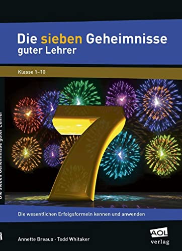 Die sieben Geheimnisse guter Lehrer: Die wesentlichen Erfolgsformeln kennen und anwenden (Alle Klassenstufen) von AOL-Verlag i.d. AAP LW