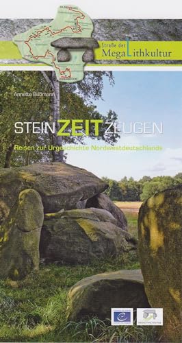 Steinzeitzeugen: Reisen zur Urgeschichte Nordwestdeutschlands. Die Straße der Megalithkultur. von Isensee Florian GmbH