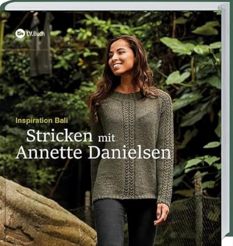 Stricken mit Annette Danielsen: Inspiration Bali. 17 ausgefallene Strickmodelle für Anfänger und Fortgeschrittene. Leicht verständliche Strickanleitungen mit exotischen Mustern und Stricktechniken. von LV.Buch