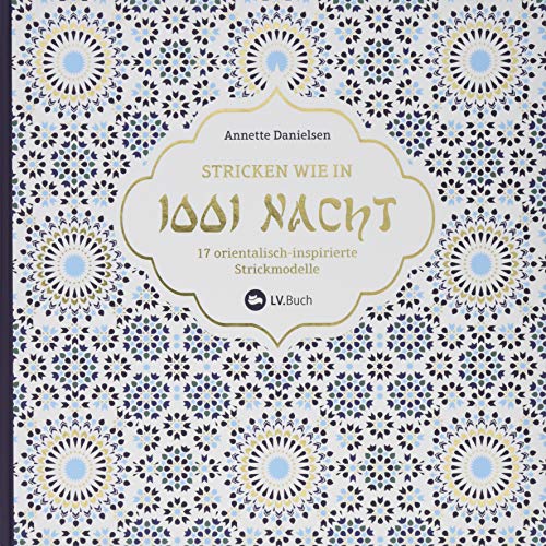 Stricken wie in 1001 Nacht: 17 orientalisch-inspirierte Strickmodelle. Erlebe die Magie Marrakeschs mit farbenfrohen Designs. Leicht verständliche Strickanleitungen für Strickjacken, Pullover & Co.