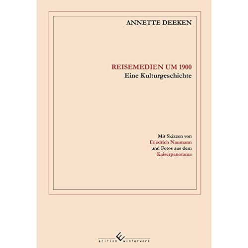 Reisemedien um 1900: Eine Kulturgeschichte Reisemedien um 1900: Eine Kulturgeschichte von Edition Winterwork