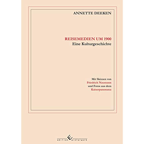Reisemedien um 1900: Eine Kulturgeschichte