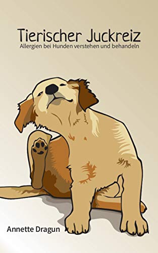 Tierischer Juckreiz: Allergien bei Hunden verstehen und behandeln von Books on Demand