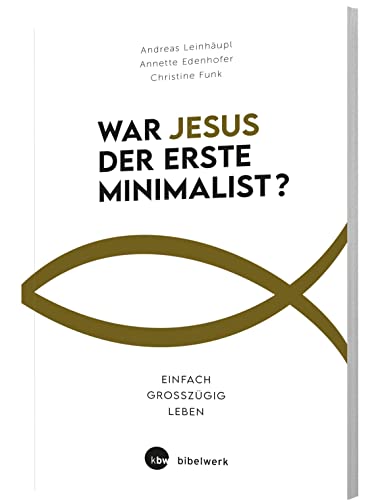 War Jesus der erste Minimalist?: Einfach großzügig leben von Katholisches Bibelwerk