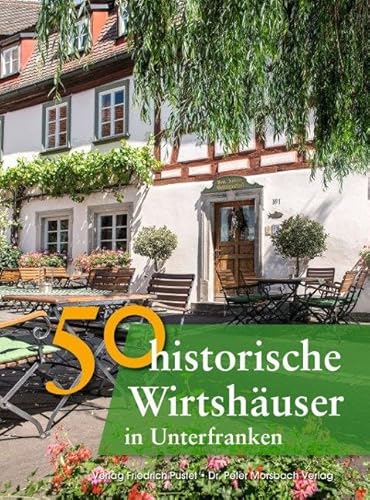 50 historische Wirtshäuser in Unterfranken (Bayerische Geschichte) von Pustet, Friedrich GmbH