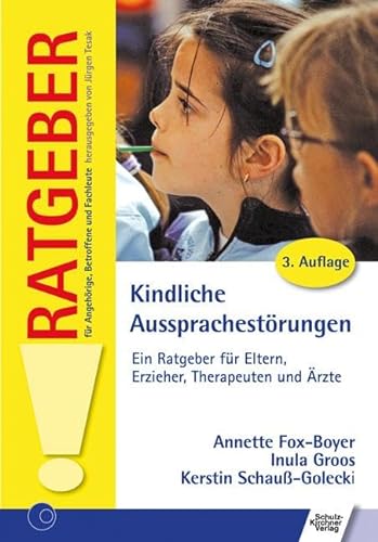 Kindliche Aussprachestörungen: Ein Ratgeber für Eltern, Erzieher, Therapeuten und Ärzte (Ratgeber für Angehörige, Betroffene und Fachleute) von Schulz-Kirchner Verlag Gm
