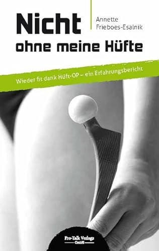 Nicht ohne meine Hüfte: Wieder fit dank Hüft-OP - ein Erfahrungsbericht Nicht ohne meine Hüfte: Wieder fit dank Hüft-OP - ein Erfahrungsbericht