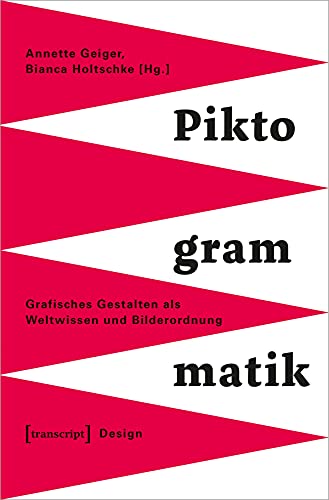 Piktogrammatik: Grafisches Gestalten als Weltwissen und Bilderordnung (Design)