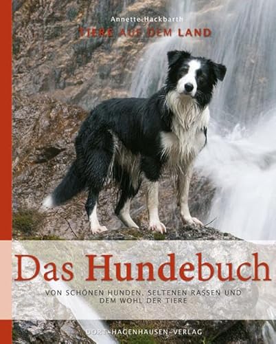 Das Hundebuch: Von schönen Hunden, seltenen Rassen und dem Wohl der Tiere (Tiere auf dem Land)