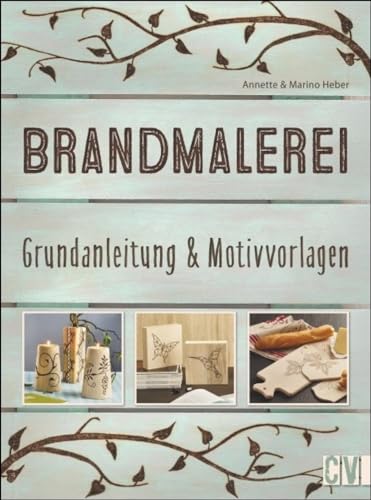 Brandmalerei: Grundanleitung & Motivvorlagen von Christophorus Verlag
