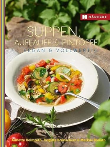 Suppen, Aufläufe und Eintöpfe vegan & vollwertig: Vegan und Vollwertig (Vegan & vollwertig genießen)