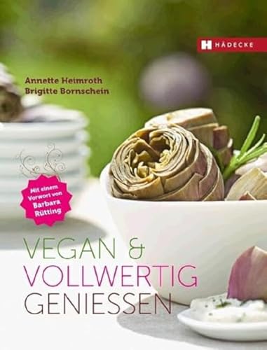 Vegan & vollwertig genießen: Vorw. v. Barbara Rütting von Hdecke Verlag GmbH