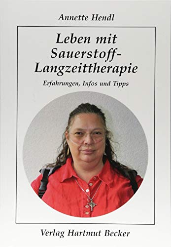 Leben mit Sauerstoff-Langzeittherapie: Erfahrungen, Infos und Tipps (Patientenratgeber) von Becker, Hartmut