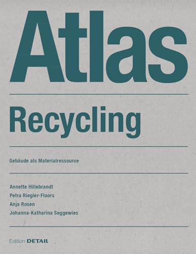 Atlas Recycling: Gebäude als Materialressource (Detail Atlas) von DETAIL