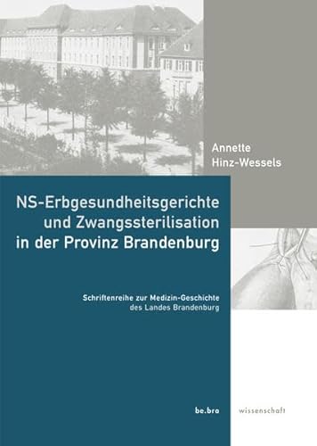 NS-Erbgesundheitsgerichte und Zwangssterilisation in der Provinz Brandenburg (Schriftenreihe zur Medizin-Geschichte)