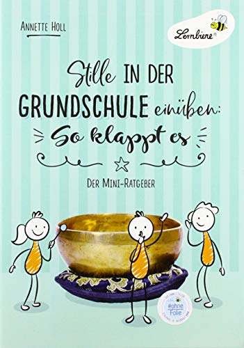 Stille in der Grundschule einüben: So klappt es: (1. bis 4. Klasse): Grundschule, Organisation & Ratgeber, Klasse 1-4 (Kopiervorlagen, Heft)