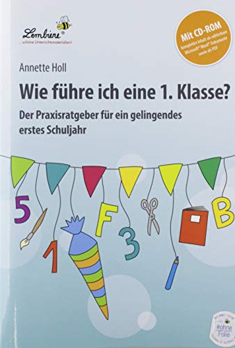 Wie führe ich eine 1. Klasse?: Grundschule, Organisation & Ratgeber, Klasse 1 von Lernbiene Verlag GmbH