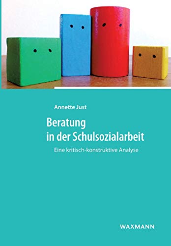 Beratung in der Schulsozialarbeit: Eine kritisch-konstruktive Analyse von Waxmann Verlag GmbH