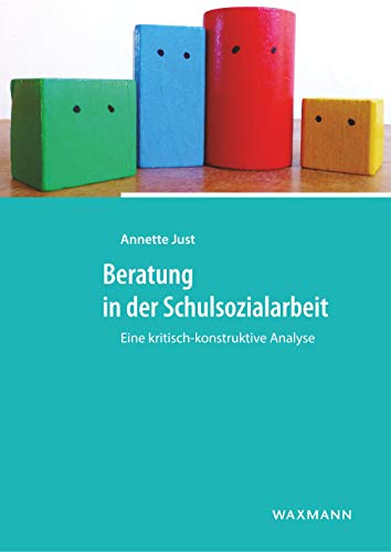 Beratung in der Schulsozialarbeit: Eine kritisch-konstruktive Analyse von Waxmann Verlag GmbH