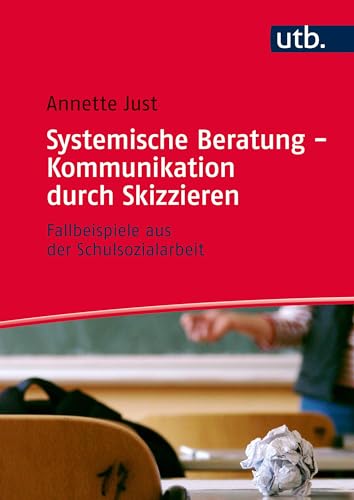 Systemische Beratung - Kommunikation durch Skizzieren: Fallbeispiele aus der Schulsozialarbeit von UTB GmbH