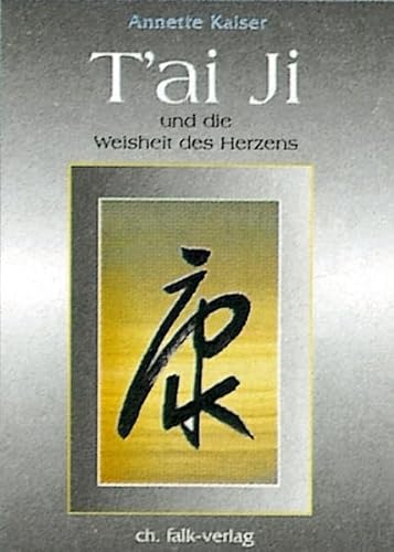 Tai Ji und die Weisheit des Herzens von Falk Christa