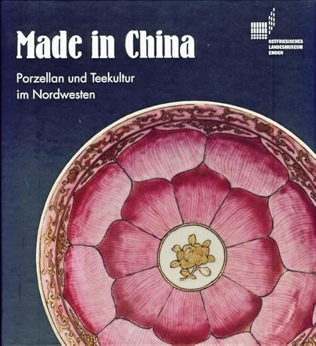Made in China. Porzellan und Teekultur im Nordwesten im 18. Jahrhundert. Ein Kapitel Handelsgeschichte von Isensee Verlag