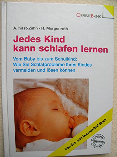 Jedes Kind kann schlafen lernen. Vom Baby bis zum Schulkind: Wie Sie Schlafprobleme Ihres Kindes vermeiden und lösen können