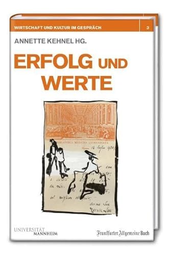 Erfolg und Werte (Wirtschaft und Kultur im Gespräch) von Frankfurter Allgemeine Buch